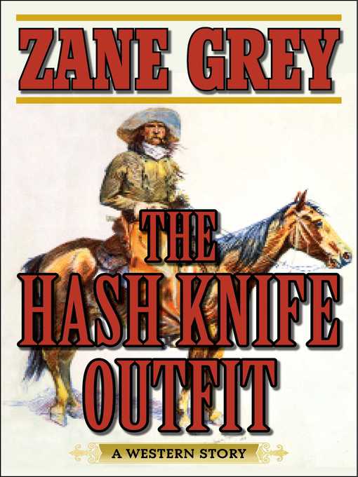 Title details for The Hash Knife Outfit: a Western Story by Zane Grey - Available